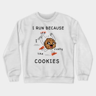 I run because I really like cookies Crewneck Sweatshirt